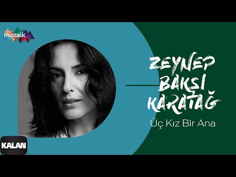 Zeynep Bakşi Karatağ - Üç Kız Bir Ana [ Mozaik © 2016 Kalan Müzik ]