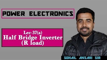 Lec 37(a) Half Bridge Inverter | R Load | Power Electronics