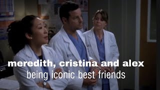 meredith, cristina and alex being iconic best friends / humour