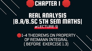 Real analysis |# lect 9 | 1-4 theorems before Ex 1.3 ( properties of Reimann integral) | Chapter 1
