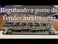 Regulagem ponte da Fender Stratocaster - Parte 1