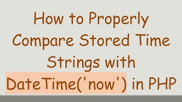 How to Properly Compare Stored Time Strings with DateTime(