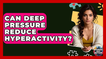 Can Deep Pressure Reduce Hyperactivity? - Answers About Autism