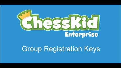 ChessKid Enterprise Account Tutorial 5: Group Registration Keys