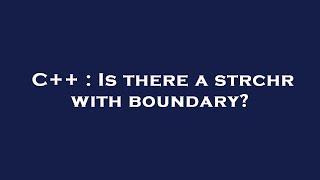 C++ : Is there a strchr with boundary?