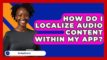 How Do I Localize Audio Content Within My App? - Be App Savvy
