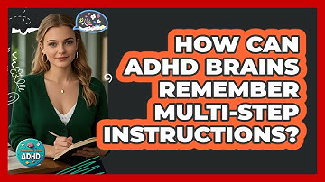 How Can ADHD Brains Remember Multi-step Instructions? - Managing Your ADHD