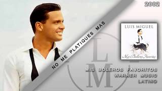 Video thumbnail of "No Me Platiques Mas - Luis Miguel"