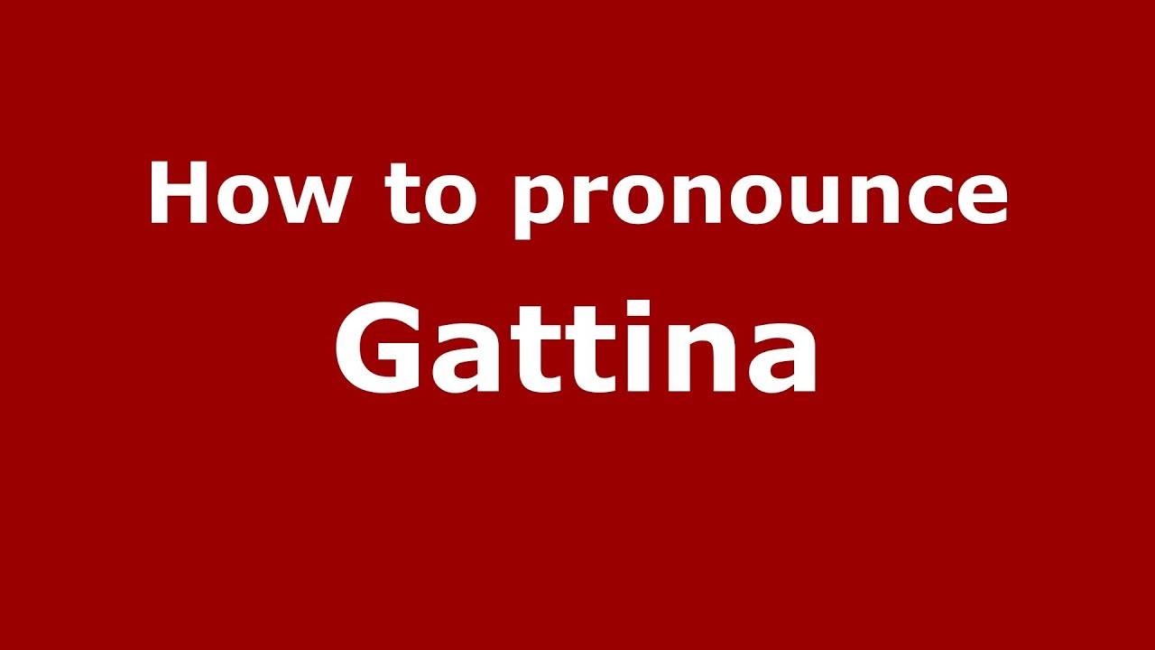 How To Pronounce Gattina Italian Italy Pronouncenames Com Youtube