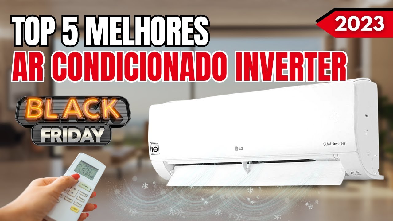 [BLACK FRIDAY 2023] Qual o melhor AR CONDICIONADO INVERTER para comprar ...