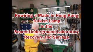 Rewiring a Made in Hong Kong Turkish Lamp in the Secret Underground Laboratory Recovery and Salvage