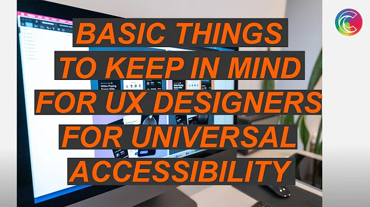 BASIC THINGS UX DESIGNERS SHOULD KNOW TO HAVE UNIVERSAL ACCESSIBILITY|UX DESIGN BASICS|