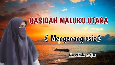 QASIDAH MALUKU UTARA | MENGENANG USIA | Nurwahida M Djae |