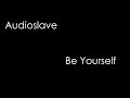 Audioslave - Be Yourself (lyrics)