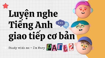 Luyện nghe Tiếng Anh giao tiếp - Cải thiện khả năng phản xạ nói Tiếng Anh #2