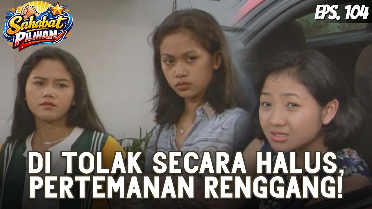 SAHABAT PILIHAN (1994) EPS. 104 | TAK DISANGKA! PENOLAKAN HALUS MERUSAK HUBUNGAN PERTEMANAN!