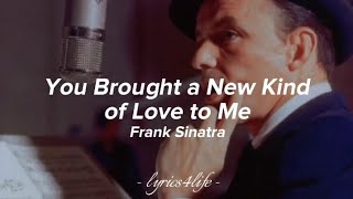 Frank Sinatra - You Brought A New Kind Of Love To Me (Lyrics)