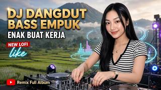 DJ DANGDUT BASS EMPUK ENAK BUAT KERJA : Uang Pinangan | Terlanjur Kecewa | Hendaklah Cari Pengganti