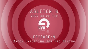 Ableton Tutorial: QT e.9 - Batch Exporting for Pro Mixing