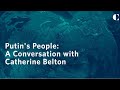 Putin’s People: A Conversation with Catherine Belton