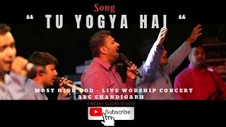 Video thumbnail of "“ Tu Yogya Hai “ Most High God - live worship concert ABC Chandigarh Official Video ( HD)"