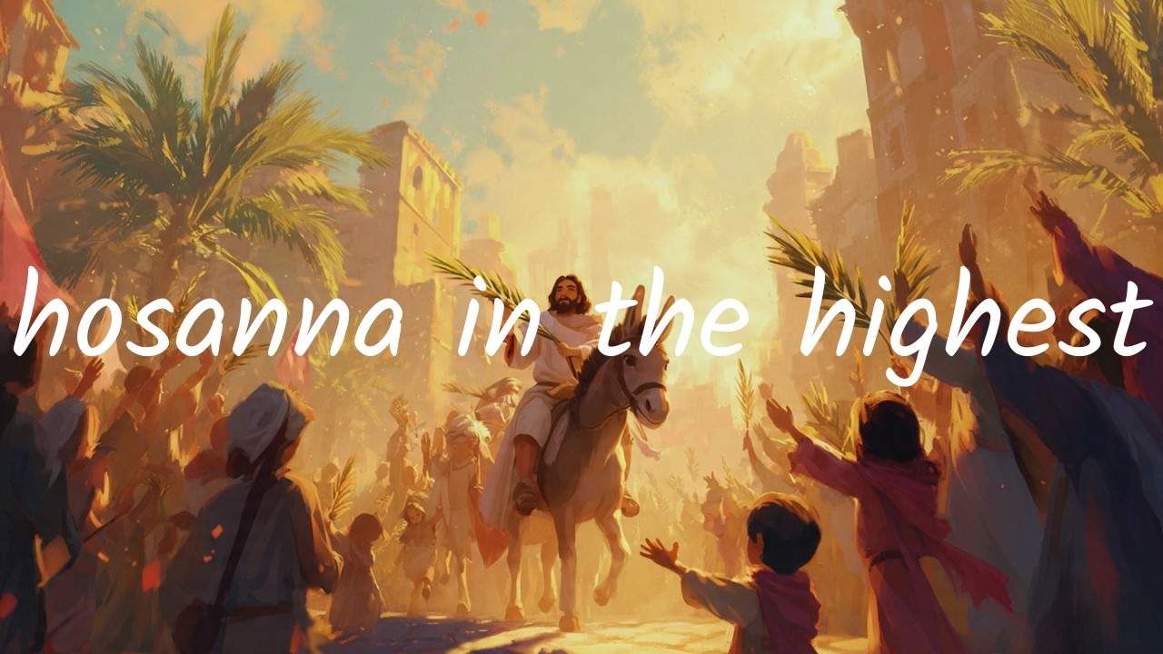 Hosanna in the Highest | Palm Sunday (Holy Week Soundtrack) - YouTube