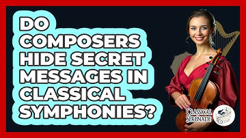 Do Composers Hide Secret Messages In Classical Symphonies? - Classical Serenade