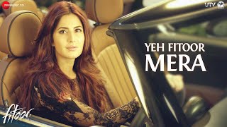 Yeh Fitoor Mera   Full Song | Fitoor | Arijit Singh | Aditya Roy Kapur, Katrina Kaif | Amit Trivedi