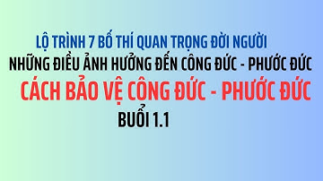 Những Điều Ảnh Hưởng Và Cách Bảo Vệ Công Đức Phước Đức [ Lộ Trình 7 Bố Thí  Buổi 1.1 ]
