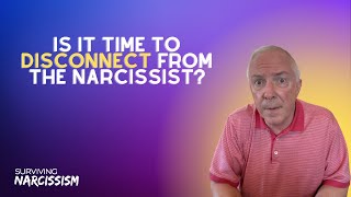 Is It Time To Disconnect From The Narcissist?
