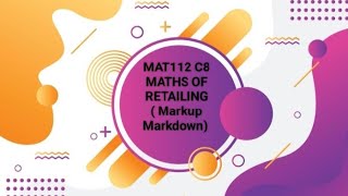MAT112 CHAPTER 8 MATHS OF RETAILING (Markup Markdown)
