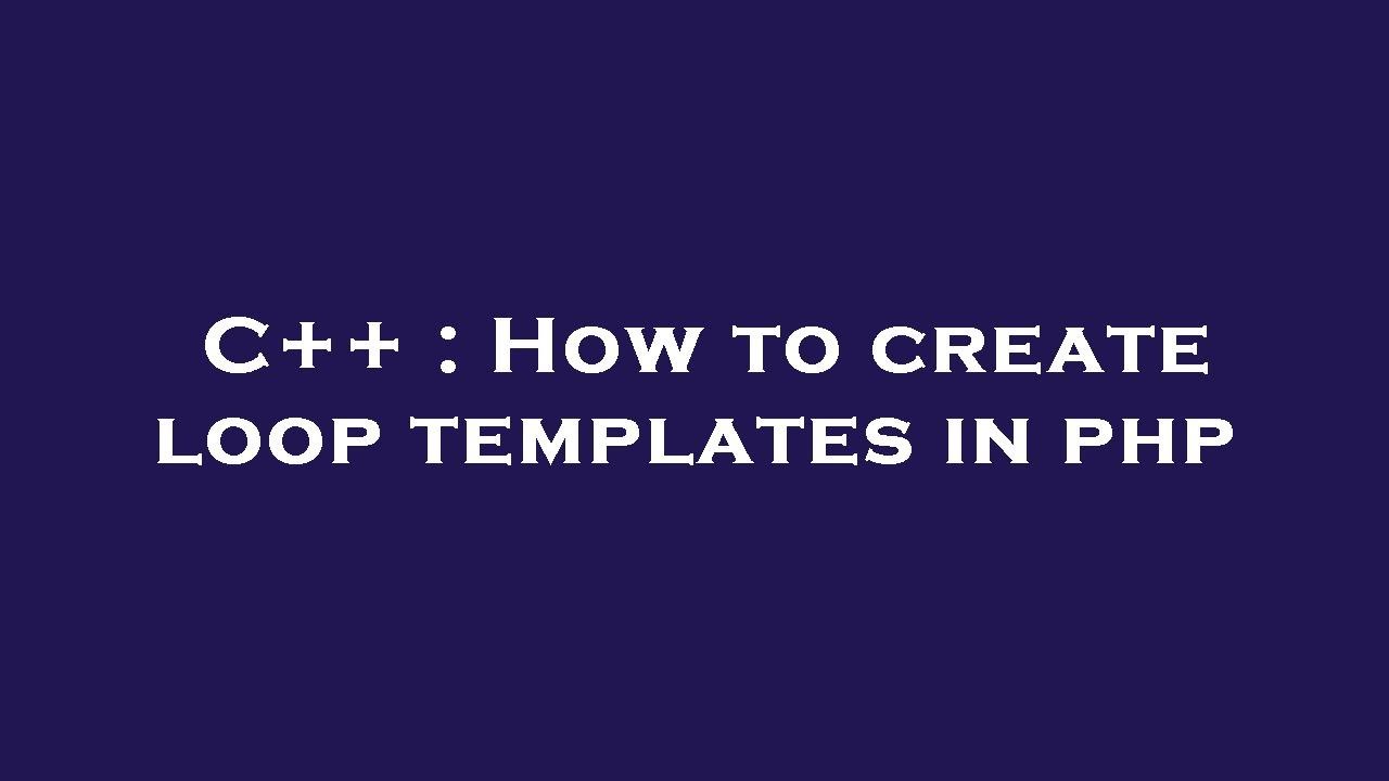 4l Loop Template C++ : How to create loop templates in php - YouTube
