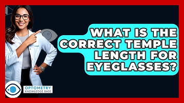 What Is The Correct Temple Length For Eyeglasses? - Optometry Knowledge Base