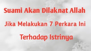 Suami Akan Dilaknat Allah, Jika Melakukan 7 Perkara Ini Pada Istrinya