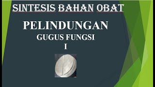 Sintesis Bahan Obat-11. Pelindungan Gugus Fungsi I