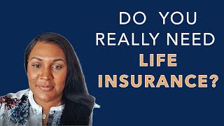 Do You REALLY Need Life Insurance?
