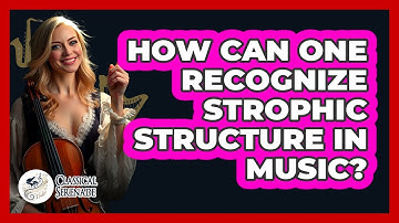 How Can One Recognize Strophic Structure In Music?