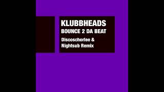 Klubbheads - Bounce 2 Da Beat (Discoschorlee & Nightsub Remix) Resimi