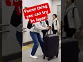 Funny thing you can try in Japan