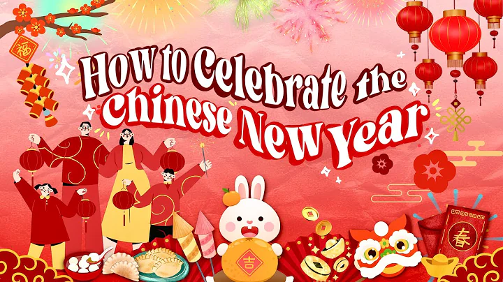 How to Celebrate the Chinese New Year | 一起欢庆中国春节