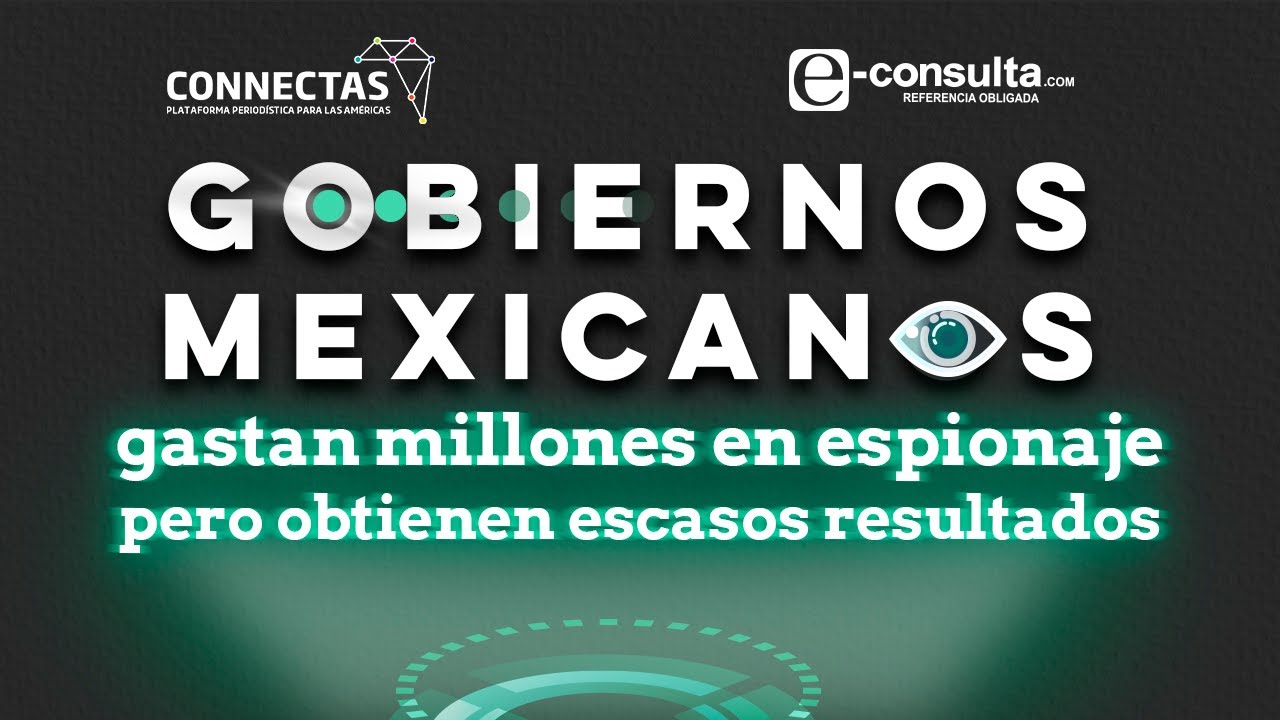 Gobiernos mexicanos gastan millones en espionaje y obtienen escasos resultados