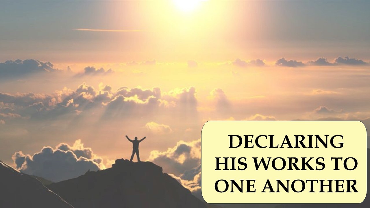 Declaring His Works to One Another