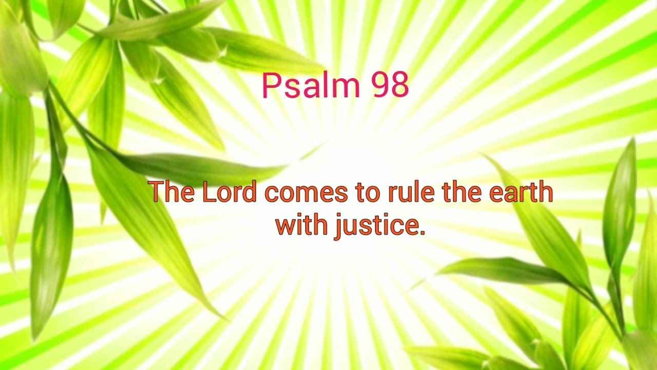 Responsorial Psalm (PSALM 98) The Lord comes to rule the