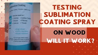 Testing Sublimation Coating Spray on Wood / Does it Work? / Sublimation How to Guide