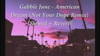 Gabbie June - American Dream (Not Your Dope Remix) [Slowed   Reverb]