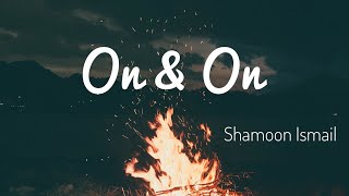 On &On - Shamoon Ismail (LYRICS)