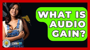 What Is Audio Gain? - LearnToDIY360.com