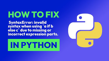 How to fix  SyntaxError: invalid syntax when using `a if b else c` due to mis... in Python