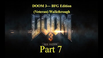 Doom 3 Walkthrough (Veteran - No Commentary) - Part 7
