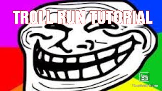 STEPHENS TROLL RUN 2.0 !!TUTORIAL!!